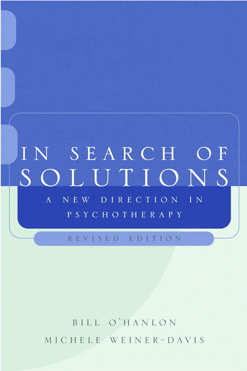 In Search of Solutions (A New Direction in Psychotherapy) by Bill O'Hanlon, Michele Weiner-Davis, 9780393704372