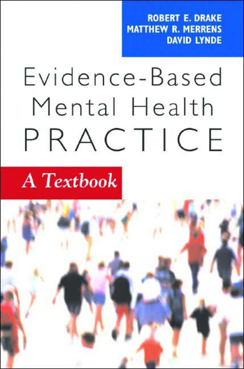 Evidence-Based Mental Health Practice (A Textbook) by Robert E. Drake, David W. Lynde, Matthew R. Merrens, 9780393704433