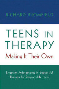 Teens in Therapy (Making It Their Own: Engaging Adolescents in Successful Therapy for Responsible Lives) by Richard Bromfield, 9780393704648