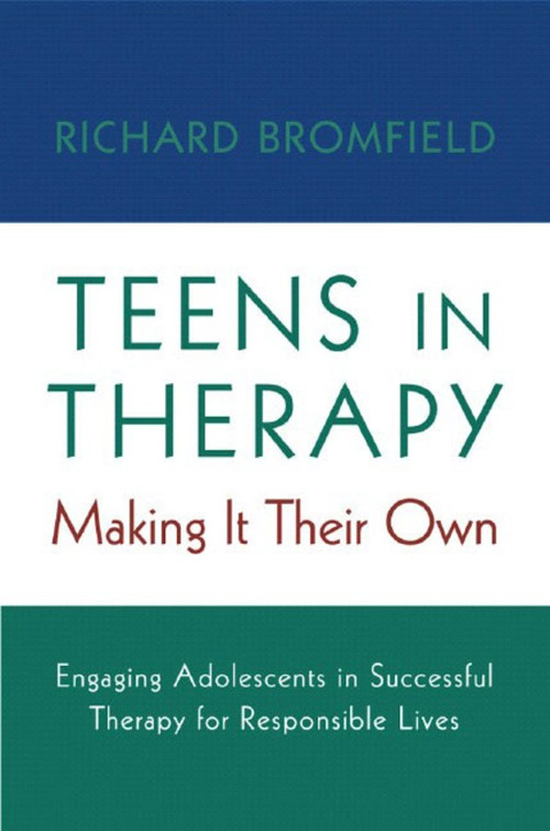 Teens in Therapy (Making It Their Own: Engaging Adolescents in Successful Therapy for Responsible Lives) by Richard Bromfield, 9780393704648