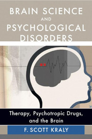 Brain Science and Psychological Disorders (New Perspectives on Psychotherapeutic Treatment) by F. Scott Kraly, 9780393704655