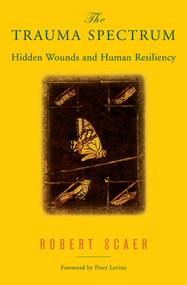 The Trauma Spectrum (Hidden Wounds and Human Resiliency) by Robert Scaer, 9780393704662