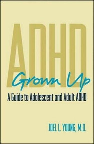 ADHD Grown Up (A Guide to Adolescent and Adult ADHD) by Joel L. Young, 9780393704686