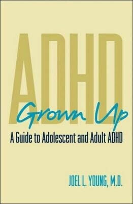 ADHD Grown Up (A Guide to Adolescent and Adult ADHD) by Joel L. Young, 9780393704686