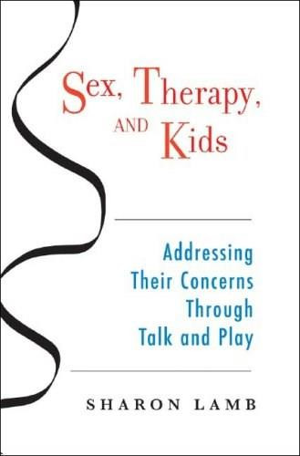 Sex, Therapy, and Kids (Addressing Their Concerns Through Talk and Play) by Sharon Lamb, 9780393704792