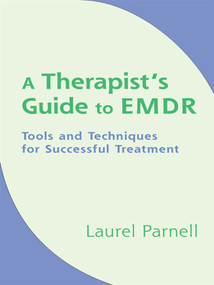 A Therapist's Guide to EMDR (Tools and Techniques for Successful Treatment) by Laurel Parnell, 9780393704815