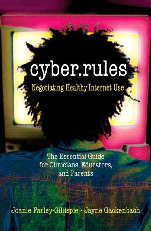 Cyber Rules (What You Really Need to Know about the Internet: The Essential Guide for Clinicians, Educators, and Parents) by Joanie Farley-Gillispie, Jayne Gackenbach, 9780393704846