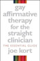 Gay Affirmative Therapy for the Straight Clinician (The Essential Guide) by Joe Kort, 9780393704976
