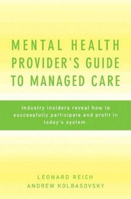 Mental Health Provider's Guide to Managed Care (Industry Insiders Reveal How to Successfully Participate and Profit in Today's System) by Andrew Kolbasovsky, Leonard Reich, 9780393705041
