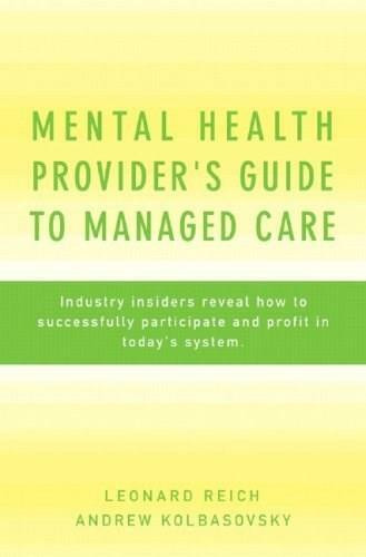 Mental Health Provider's Guide to Managed Care (Industry Insiders Reveal How to Successfully Participate and Profit in Today's System) by Andrew Kolbasovsky, Leonard Reich, 9780393705041