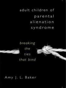 Adult Children of Parental Alienation Syndrome (Breaking the Ties That Bind) by Amy J. L. Baker, 9780393705195