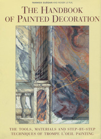 The Handbook of Painted Decoration (The Tools, Materials, and Step-by-Step Techniques of Trompe L'Oeil Painting) by Yannick Guegan, Roger Le Puil, 9780393730012