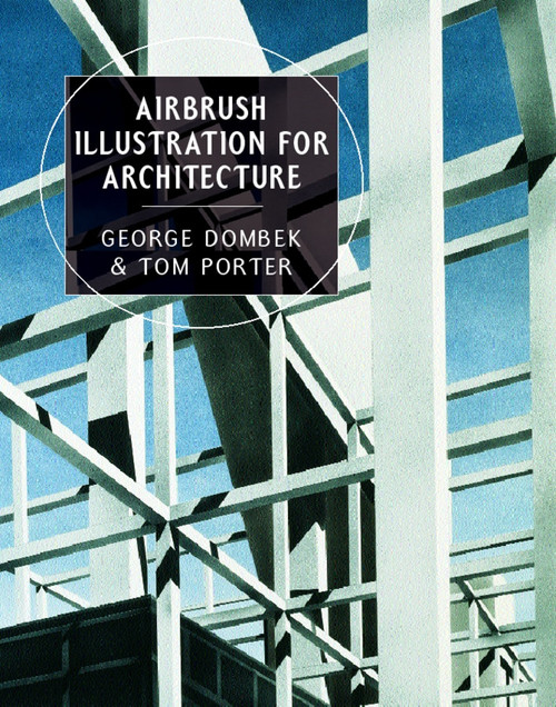 Airbrush Illustration for Architecture by George Dombek, Tom Porter, 9780393730227