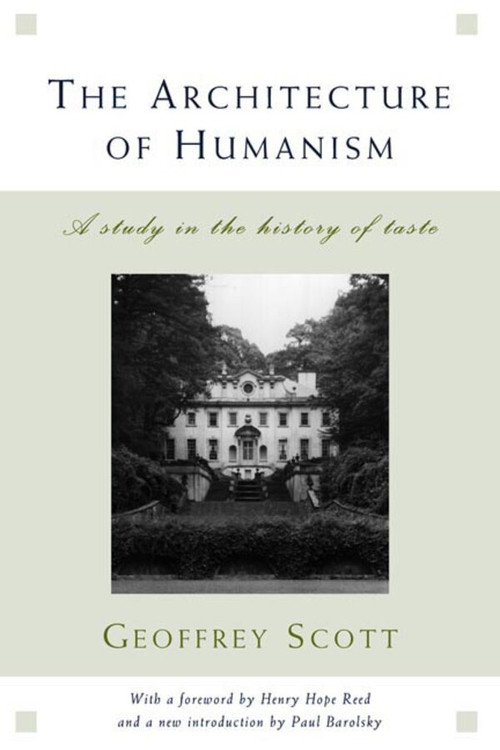 The Architecture of Humanism (A Study in the History of Taste) by Geoffrey Scott, Henry Hope Reed, Paul Barolsky, 9780393730357