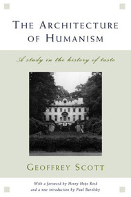 The Architecture of Humanism (A Study in the History of Taste) by Geoffrey Scott, Henry Hope Reed, Paul Barolsky, 9780393730357