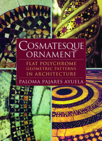 Cosmatesque Ornament (Flat Polychrome Geometric Patterns in Architecture) by Paloma Pajares-Ayuela, 9780393730371