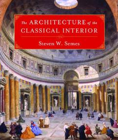 The Architecture of the Classical Interior by Steven W. Semes, 9780393730753