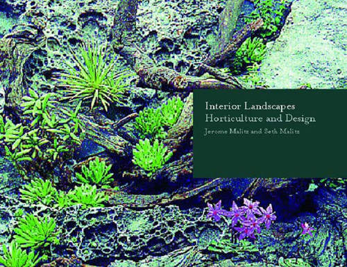Interior Landscapes (Horticulture and Design) by Jerome Malitz, Seth Malitz, 9780393730821