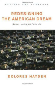 Redesigning the American Dream (The Future of Housing, Work and Family Life) by Dolores Hayden, 9780393730944