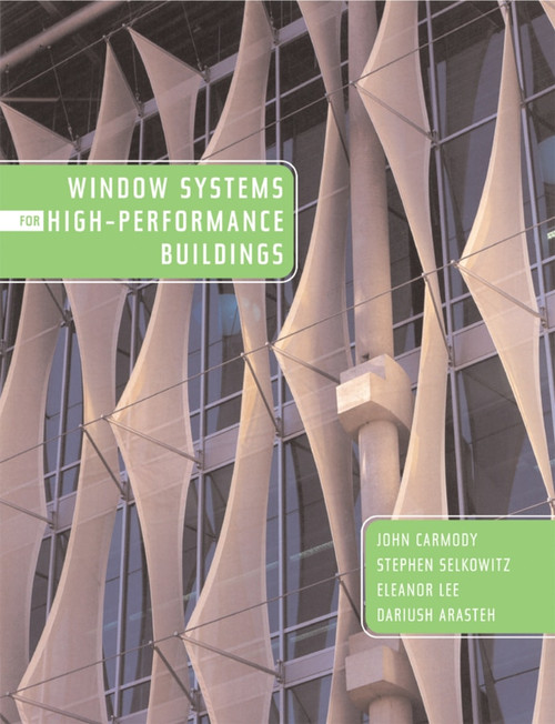 Window Systems for High-Performance Buildings by John Carmody, Stephen Selkowitz, Eleanor S. Lee, Dariush Arasteh, 9780393731217