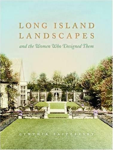 Long Island Landscapes and the Women Who Designed Them by Cynthia Zaitzevsky, 9780393731248