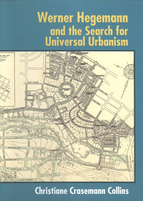 Werner Hegemann and the Search for Universal Urbanism by Christiane Crasemann Collins, 9780393731569