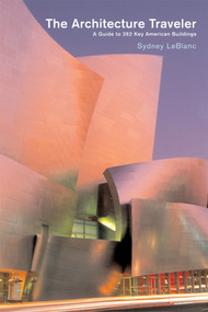 The Architecture Traveler (A Guide to 262 Key Modern American Buildings) by Sydney LeBlanc, 9780393731743