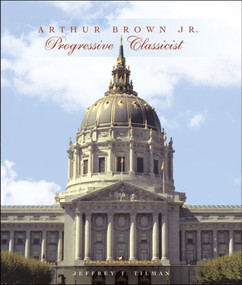 Arthur Brown Jr. (Progressive Classicist) by Jeffrey T. Tilman, 9780393731781
