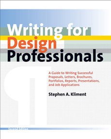 Writing for Design Professionals (A Guide to Writing Successful Proposals, Letters, Brochures, Portfolios, Reports, Presentations, and Job Applications) by Stephen A. Kliment, 9780393731859