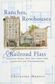 Ranches, Rowhouses, and Railroad Flats (American Homes: How They Shape Our Landscapes and Neighborhoods) by Christine Hunter, 9780393731866