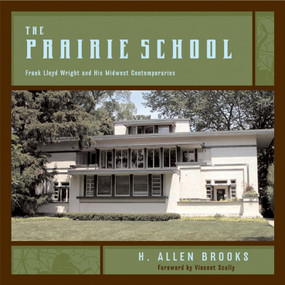 The Prairie School (Frank Lloyd Wright and His Midwest Contemporaries) by H. Allen Brooks, Vincent Scully, 9780393731910