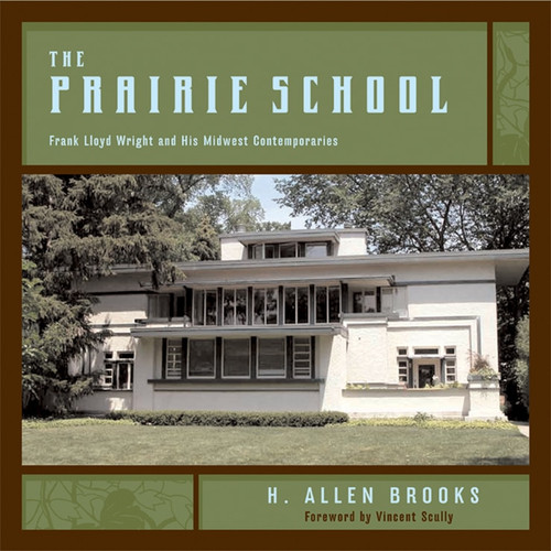 The Prairie School (Frank Lloyd Wright and His Midwest Contemporaries) by H. Allen Brooks, Vincent Scully, 9780393731910