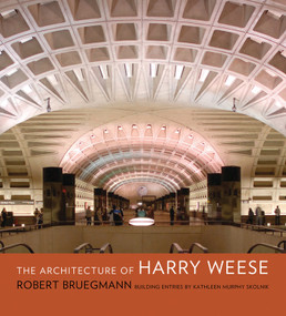 The Architecture of Harry Weese by Robert Bruegmann, Kathleen Murphy Skolnik, 9780393731934