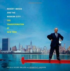 Robert Moses and the Modern City (The Transformation of New York) by Hilary Ballon, Kenneth T. Jackson, 9780393732061