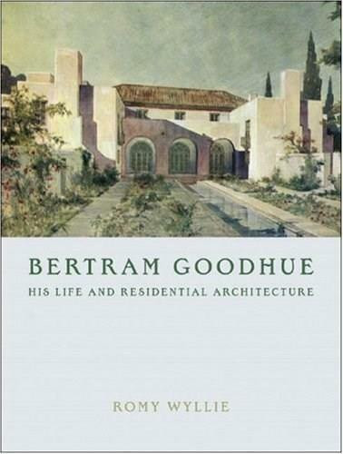 Bertram Goodhue (His Life and Residential Architecture) by Romy Wyllie, 9780393732191