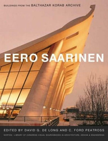 Eero Saarinen (Buildings from the Balthazar Korab Archive) by David G. De Long, C. Ford Peatross, 9780393732238