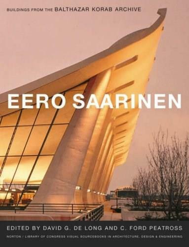 Eero Saarinen (Buildings from the Balthazar Korab Archive) by David G. De Long, C. Ford Peatross, 9780393732238