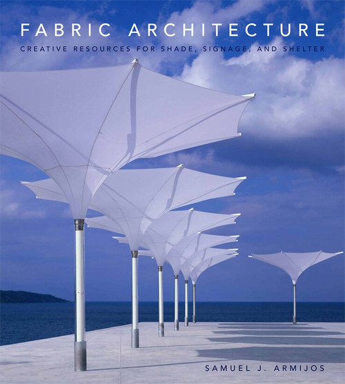 Fabric Architecture (Creative Resources for Shade, Signage, and Shelter) by Samuel J. Armijos, 9780393732368