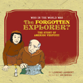 Who in the World Was The Forgotten Explorer? (The Story of Amerigo Vespucci) by Lorene Lambert, Jed Mickle, 9780972860383