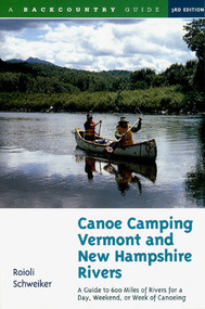 Canoe Camping Vermont and New Hampshire Rivers (A Guide to 600 Miles of Rivers for a Day, Weekend, or Week of Canoeing) by Roioli Schweiker, 9780881504576
