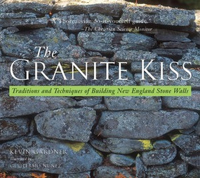 The Granite Kiss (Traditions and Techniques of Building New England Stone Walls) by Kevin Gardner, 9780881505467