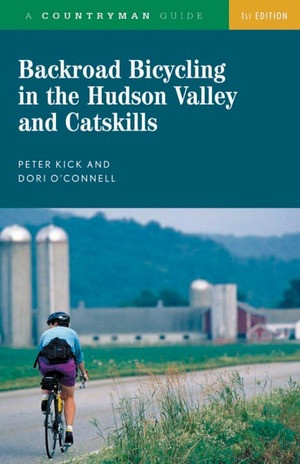 Backroad Bicycling in the Hudson Valley and Catskills by Peter Kick, Dori O'Connell, 9780881505788