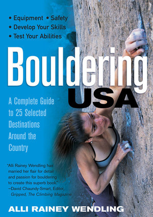 Bouldering USA (A Complete Guide to 25 Selected Destinations Around the Country) by Alli Rainey Wendling, 9780881506518