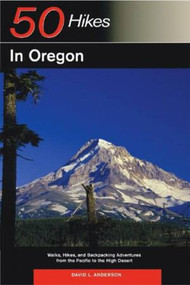 Explorer's Guide 50 Hikes in Oregon (Walks, Hikes and Backpacking Adventures from the Pacific to the High Desert) by David L. Anderson, 9780881506525
