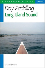 Day Paddling Long Island Sound (A Complete Guide for Canoeists and Kayakers) by Eben Oldmixon, 9780881506846