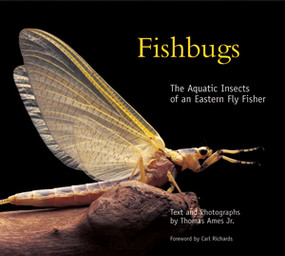 Fishbugs (The Aquatic Insects of an Eastern Flyfisher) by Thomas Ames Jr., 9780881506853