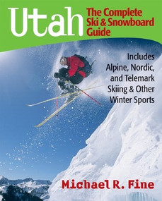 Utah: The Complete Ski and Snowboard Guide (Includes Alpine, Nordic, and Telemark Skiing & Other Winter Sports) by Michael R. Fine, 9780881507423