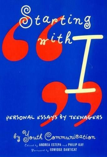 Starting With "I" (Personal Essays by Teenagers) by Youth Communication, Andrea Estepa, Philip Kay, Edwidge Danticat, 9780892552283