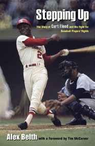 Stepping Up (The Story of Curt Flood and His Fight for Baseball Players' Rights) by Alex Belth, Tim McCarver, 9780892553211