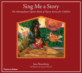 Sing Me a Story (The Metropolitan Opera's Book of Opera Stories for Children) by Jane Rosenberg, Jane Rosenberg, Luciano Pavarotti, 9780500278734